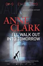Watch Anne Clark: I\'ll Walk Out Into Tomorrow Solarmovie