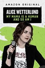 Watch Alice Wetterlund: My Mama Is a Human and So Am I Solarmovie