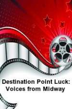 Watch Destination Point Luck: Voices from Midway Solarmovie