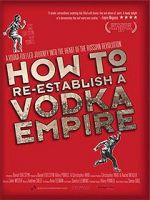 Watch How to Re-Establish a Vodka Empire Solarmovie