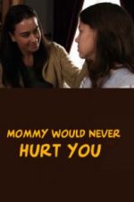 Watch Mommy Would Never Hurt You Solarmovie