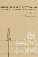 Watch Atomic Fracking in Wyoming: The Story of Project Wagon Wheel Solarmovie