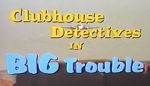Watch Clubhouse Detectives in Big Trouble Solarmovie