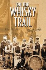 Watch On the Whisky Trail: The History of Scotland\'s Famous Drink Solarmovie