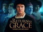 Watch A Return to Grace: Luther\'s Life and Legacy (Video 2017) Solarmovie