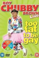 Watch Roy Chubby Brown Too Fat To Be Gay Solarmovie