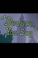 Watch Deduce, You Say (Short 1956) Solarmovie
