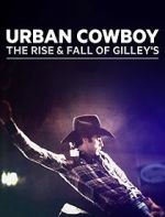 Watch Urban Cowboy: The Rise and Fall of Gilley\'s Solarmovie