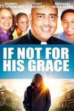 Watch If Not for His Grace Solarmovie