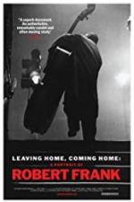 Watch Leaving Home, Coming Home: A Portrait of Robert Frank Solarmovie