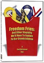 Watch Freedom Fries: And Other Stupidity We\'ll Have to Explain to Our Grandchildren Solarmovie