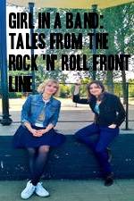 Watch Girl in a Band: Tales from the Rock 'n' Roll Front Line Solarmovie