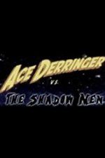 Watch Ace Derringer vs. the Shadow Men Solarmovie