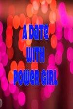 Watch A Date with Power Girl Solarmovie
