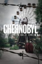 Watch Chernobyl: The Invisible Enemy Solarmovie
