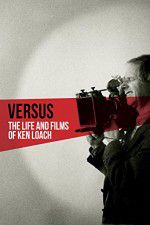 Watch Versus: The Life and Films of Ken Loach Solarmovie