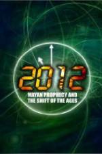 Watch 2012: Mayan Prophecy and the Shift of the Ages Solarmovie