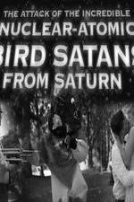 Watch The Attack of the Incredible Nuclear-Atomic Bird Satan from Saturn Solarmovie