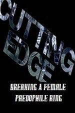 Watch Cutting Edge Breaking A Female Paedophile Ring Solarmovie