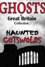 Watch Ghosts of Great Britain Collection: Haunted Cotswolds Solarmovie