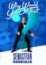 Watch Sebastian Maniscalco: Why Would You Do That? (TV Special 2016) Solarmovie