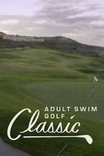 Watch The Adult Swim Golf Classic Solarmovie