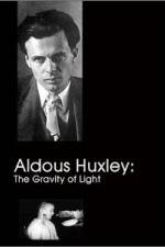 Watch Aldous Huxley The Gravity of Light Solarmovie