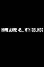 Watch Home Alone 45 With Siblings Solarmovie