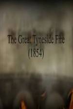 Watch The Great Fire of Tyneside 1854 Solarmovie