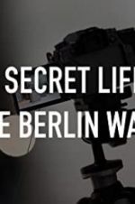 Watch The Secret Life of the Berlin Wall Solarmovie