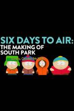Watch 6 Days to Air The Making of South Park Solarmovie