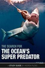 Watch The Search for the Oceans Super Predator Solarmovie