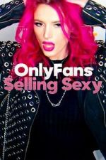 Watch OnlyFans: Selling Sexy Solarmovie