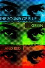 Watch The Sound of Blue, Green and Red Solarmovie