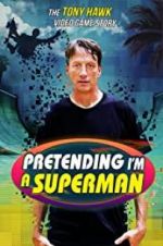 Watch Pretending I\'m a Superman: The Tony Hawk Video Game Story Solarmovie