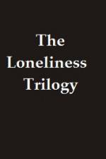 Watch The Lonliness Trilogy Solarmovie