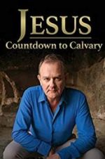 Watch Jesus: Countdown to Calvary Solarmovie