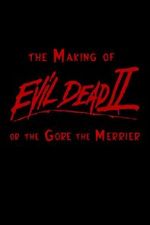 Watch The Making of \'Evil Dead II\' or the Gore the Merrier Solarmovie