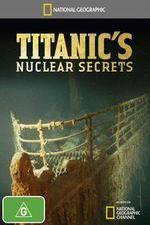 Watch National Geographic Titanics Nuclear Secrets Solarmovie