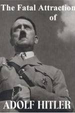 Watch The Fatal Attraction of Adolf Hitler Solarmovie