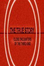 Watch The True Story - Close Encounters Of The Third Kind Solarmovie