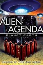 Watch Alien Agenda Planet Earth: Rulers of Time and Space Solarmovie