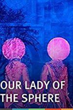 Watch Our Lady of the Sphere Solarmovie