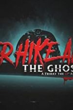 Watch Never Hike Alone: The Ghost Cut - A \'Friday the 13th\' Fan Film Anthology Solarmovie