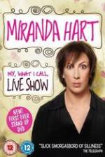 Watch Miranda Hart - My, What I Call, Live Show Solarmovie
