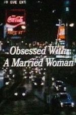 Watch Obsessed with a Married Woman Solarmovie