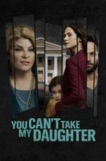 Watch You Can\'t Take My Daughter Solarmovie