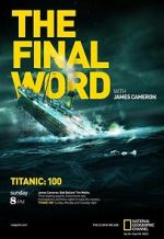 Watch Titanic: The Final Word with James Cameron Solarmovie