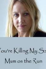 Watch You're Killing My Son - The Mum Who Went on the Run Solarmovie