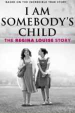 Watch I Am Somebody\'s Child: The Regina Louise Story Solarmovie